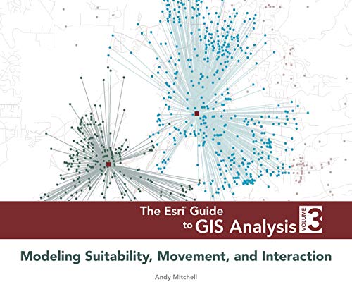 Esri Guide to GIS Analysis, Volume 3: Modeling Suitability, Movement, and Interaction (The ESRI Guide to GIS Analysis, 3, Band 3) von Esri Press